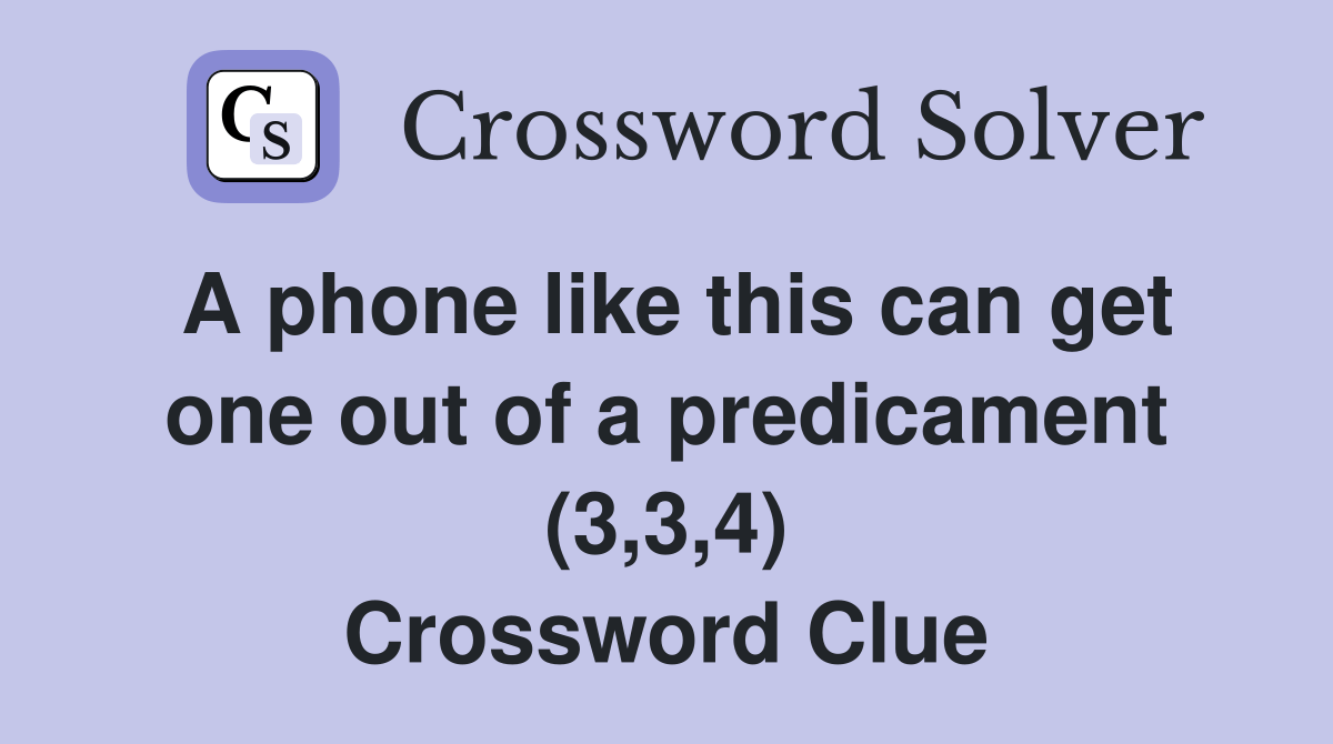 A phone like this can get one out of a predicament (3,3,4) Crossword